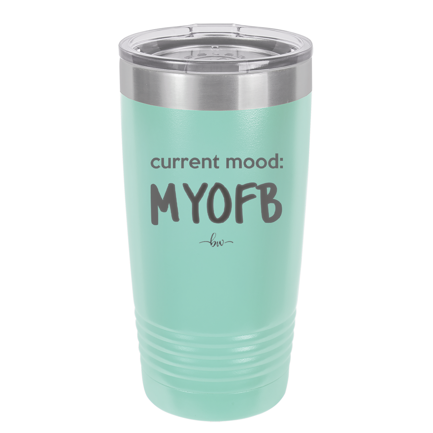 Current Mood: MYOFB - Laser Engraved Stainless Steel Drinkware - 2380 -