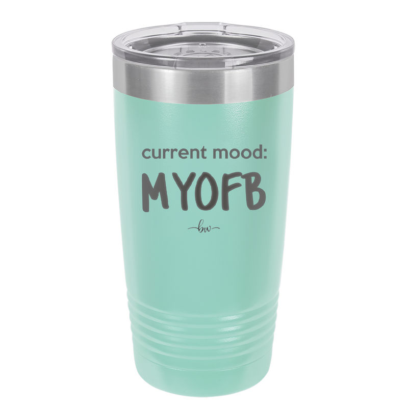 Current Mood: MYOFB - Laser Engraved Stainless Steel Drinkware - 2380 -