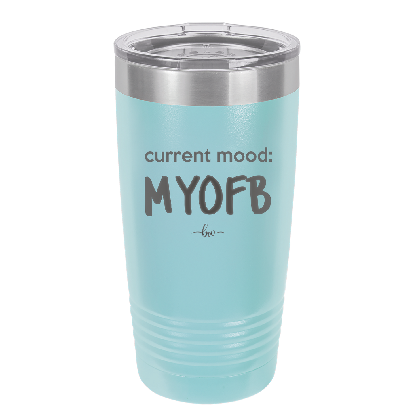 Current Mood: MYOFB - Laser Engraved Stainless Steel Drinkware - 2380 -