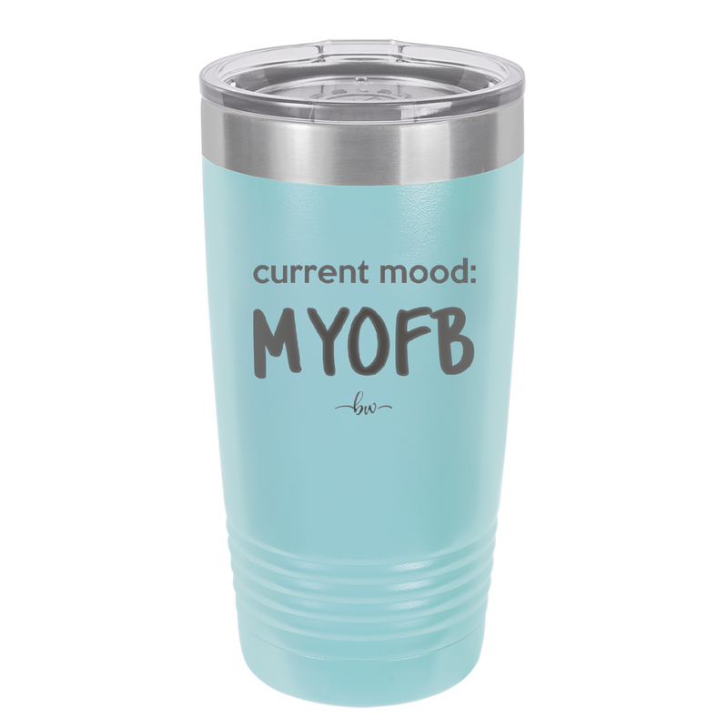Current Mood: MYOFB - Laser Engraved Stainless Steel Drinkware - 2380 -