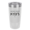 Current Mood: MYOFB - Laser Engraved Stainless Steel Drinkware - 2380 -