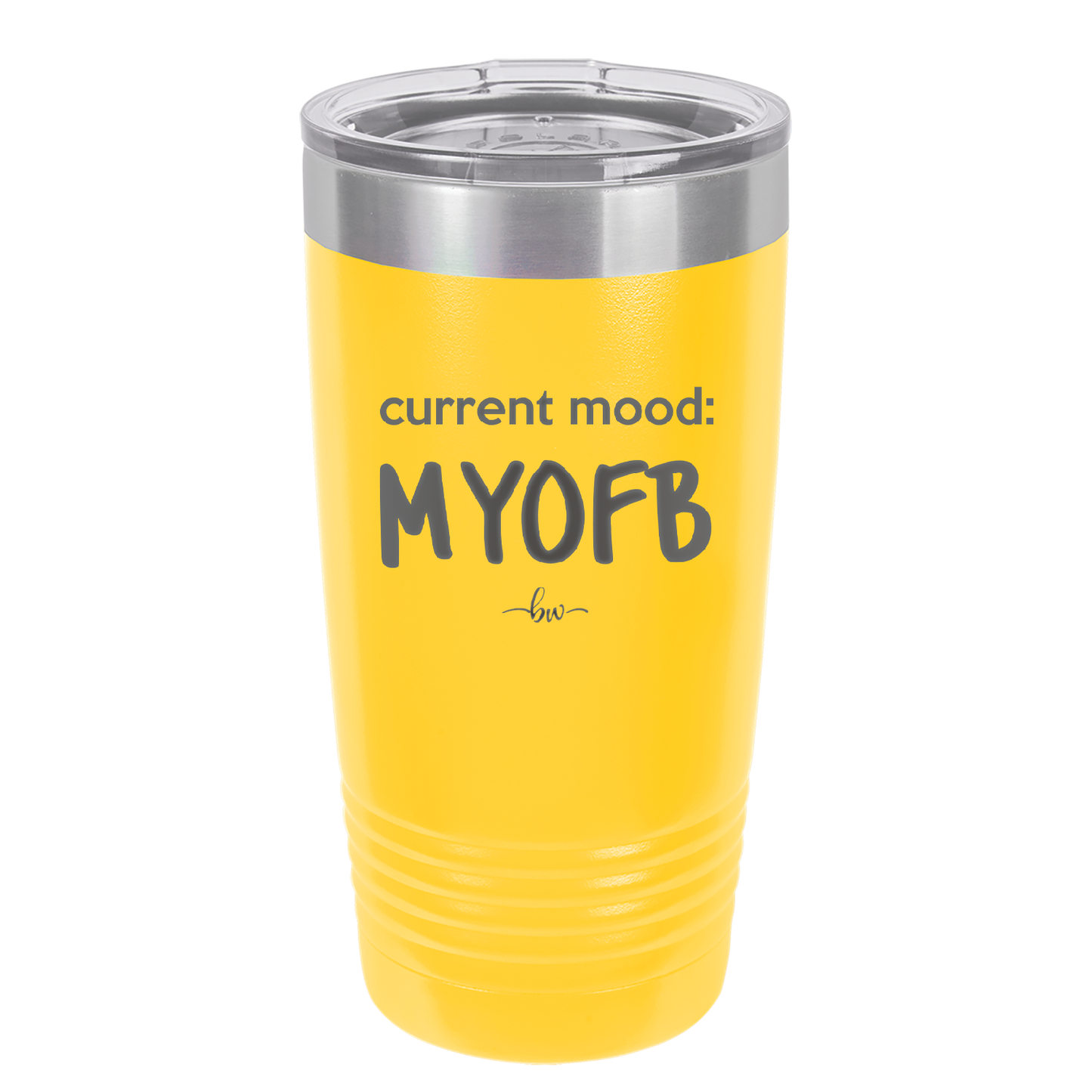 Current Mood: MYOFB - Laser Engraved Stainless Steel Drinkware - 2380 -