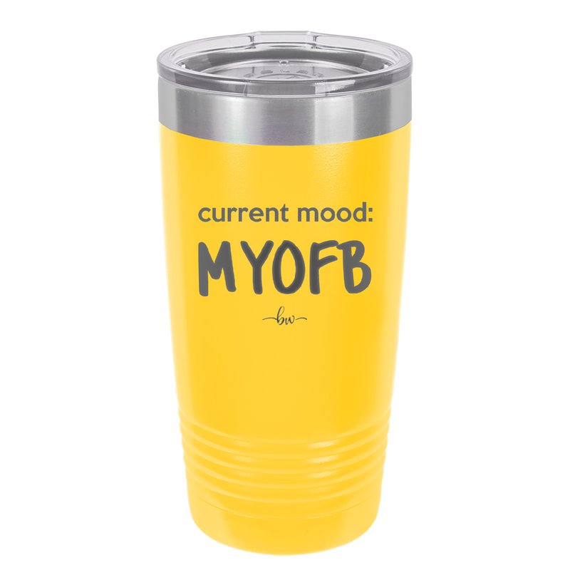 Current Mood: MYOFB - Laser Engraved Stainless Steel Drinkware - 2380 -