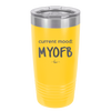 Current Mood: MYOFB - Laser Engraved Stainless Steel Drinkware - 2380 -