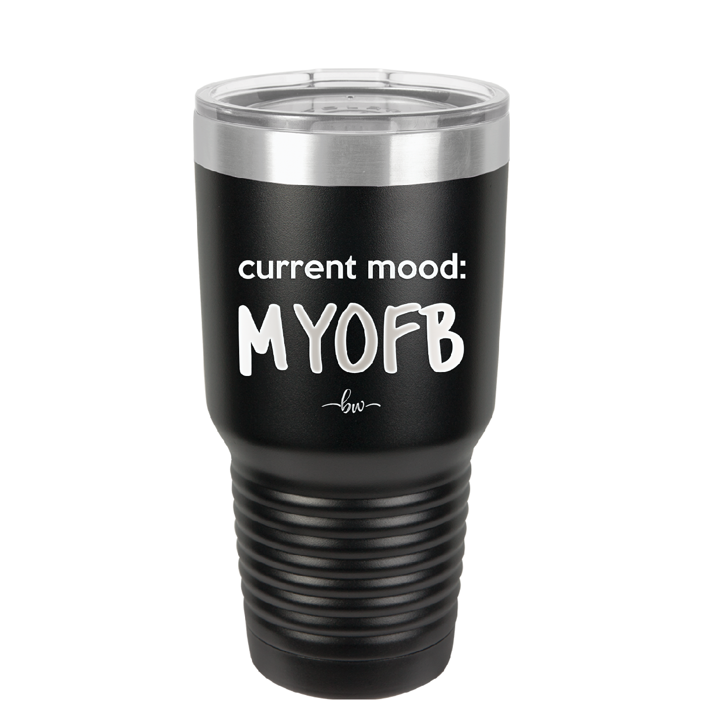 Current Mood: MYOFB - Laser Engraved Stainless Steel Drinkware - 2380 -