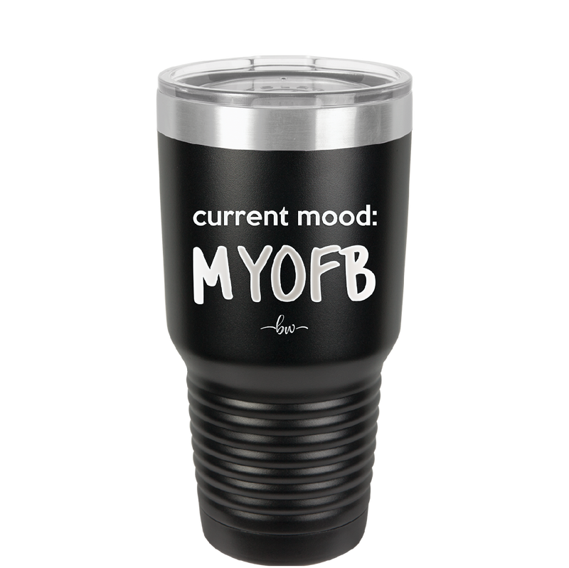 Current Mood: MYOFB - Laser Engraved Stainless Steel Drinkware - 2380 -