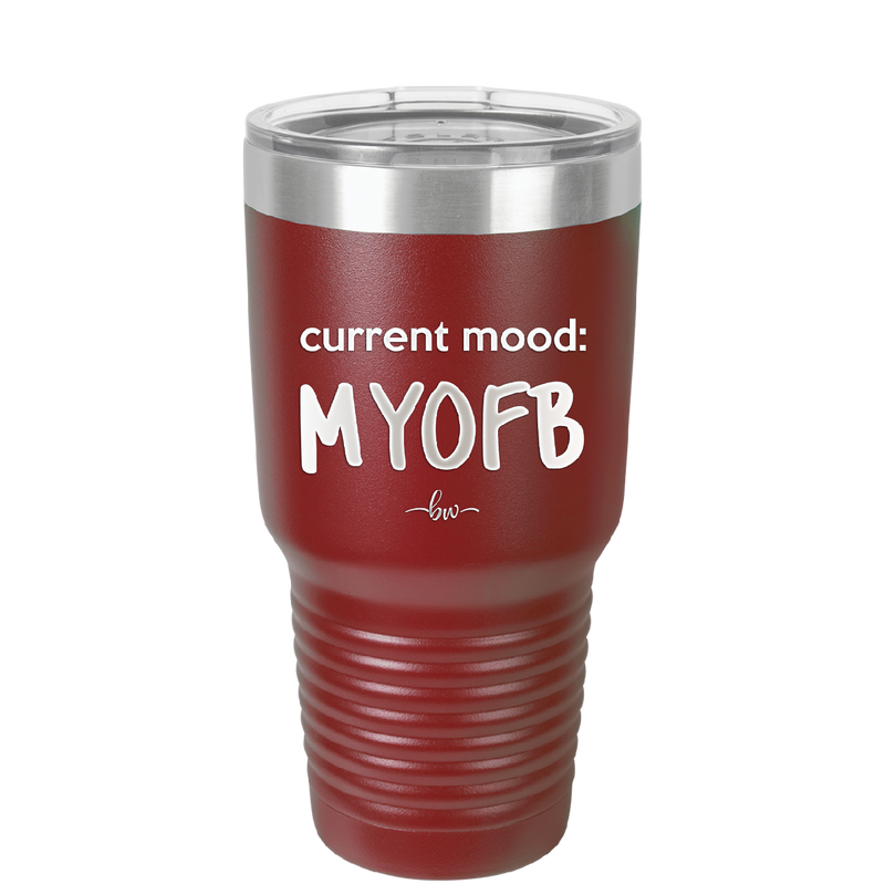 Current Mood: MYOFB - Laser Engraved Stainless Steel Drinkware - 2380 -