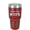 Current Mood: MYOFB - Laser Engraved Stainless Steel Drinkware - 2380 -