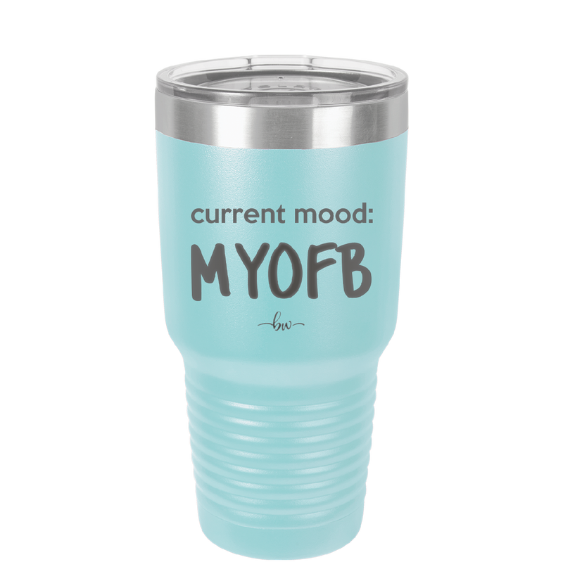 Current Mood: MYOFB - Laser Engraved Stainless Steel Drinkware - 2380 -