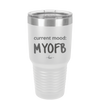 Current Mood: MYOFB - Laser Engraved Stainless Steel Drinkware - 2380 -