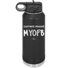 Current Mood: MYOFB - Laser Engraved Stainless Steel Drinkware - 2380 -