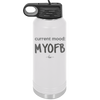Current Mood: MYOFB - Laser Engraved Stainless Steel Drinkware - 2380 -