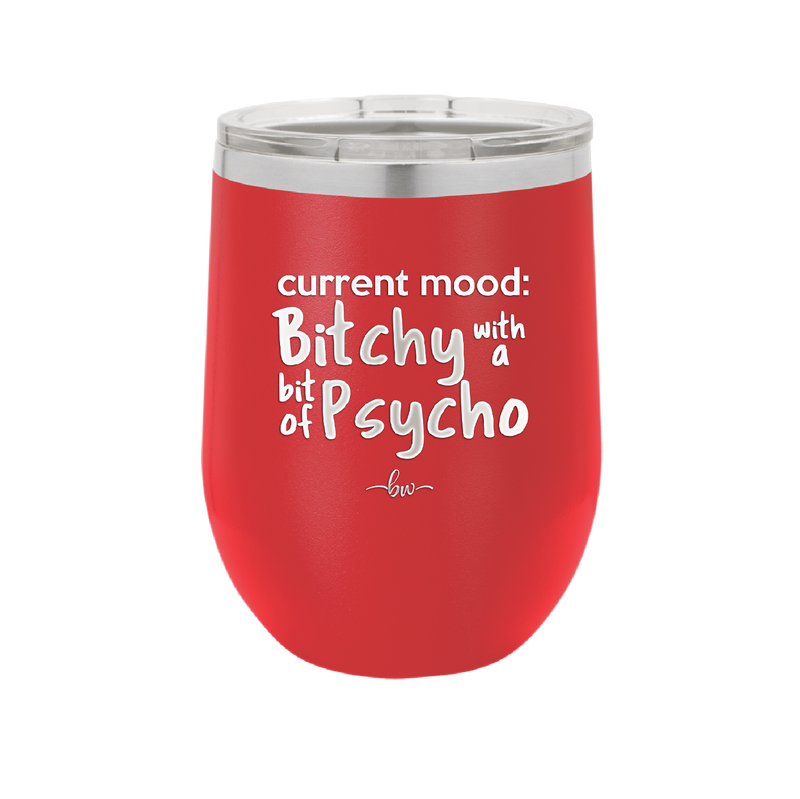 Current Mood: Bitchy with a Bit of Psycho - Laser Engraved Stainless Steel Drinkware - 2381 -