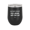 Current Mood: Fuck Around and Find Out - Laser Engraved Stainless Steel Drinkware - 2382 -