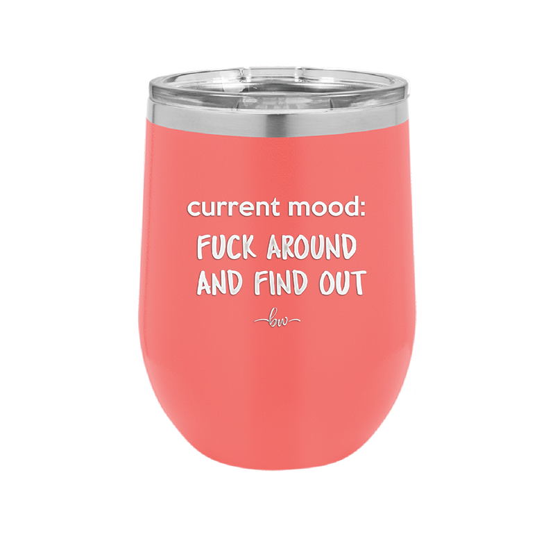 Current Mood: Fuck Around and Find Out - Laser Engraved Stainless Steel Drinkware - 2382 -