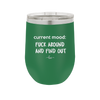 Current Mood: Fuck Around and Find Out - Laser Engraved Stainless Steel Drinkware - 2382 -