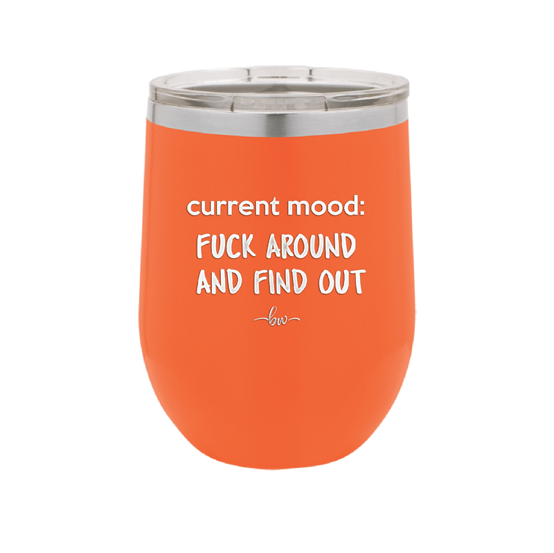 Current Mood: Fuck Around and Find Out - Laser Engraved Stainless Steel Drinkware - 2382 -