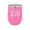 Current Mood: Fuck Around and Find Out - Laser Engraved Stainless Steel Drinkware - 2382 -