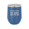 Current Mood: Fuck Around and Find Out - Laser Engraved Stainless Steel Drinkware - 2382 -