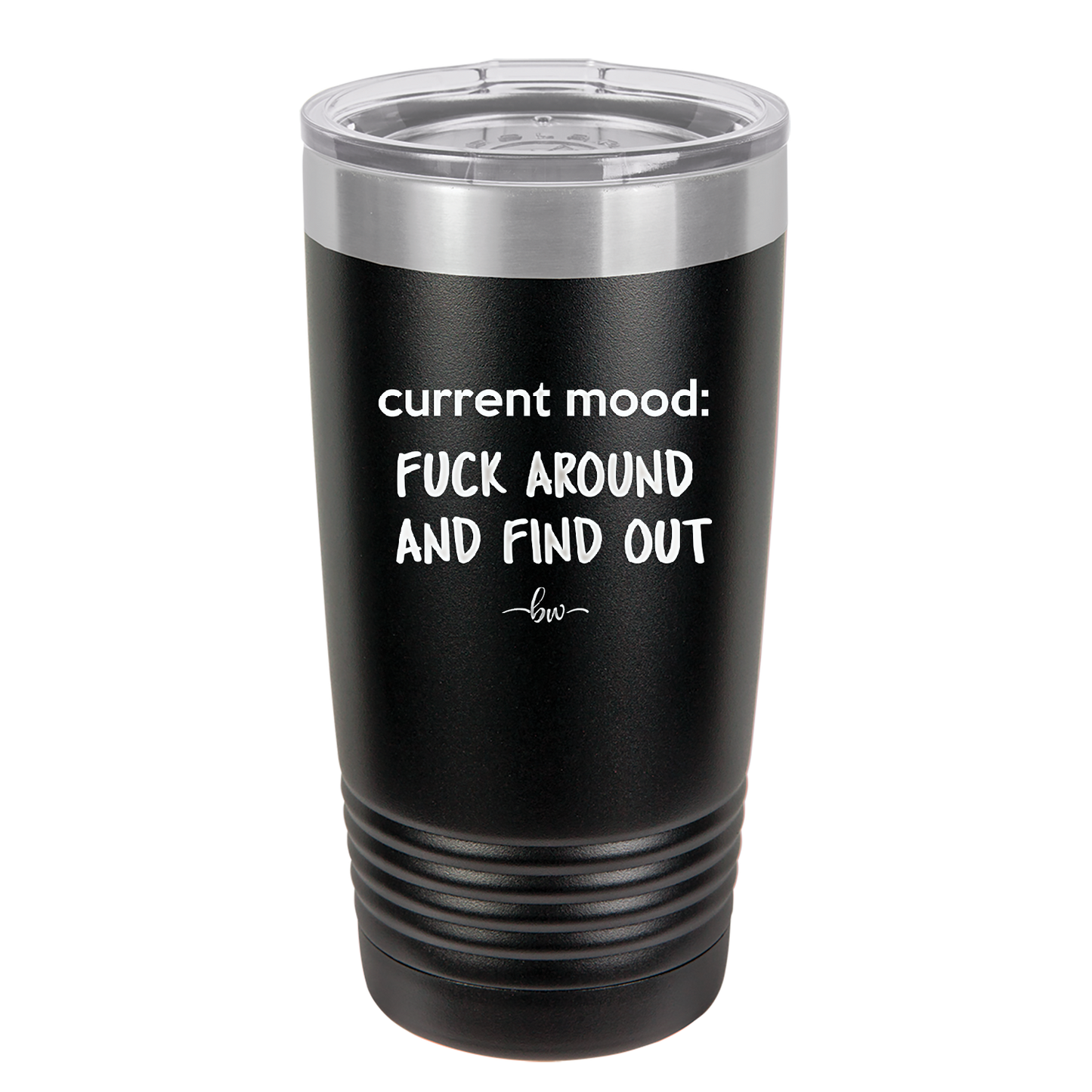 Current Mood: Fuck Around and Find Out - Laser Engraved Stainless Steel Drinkware - 2382 -