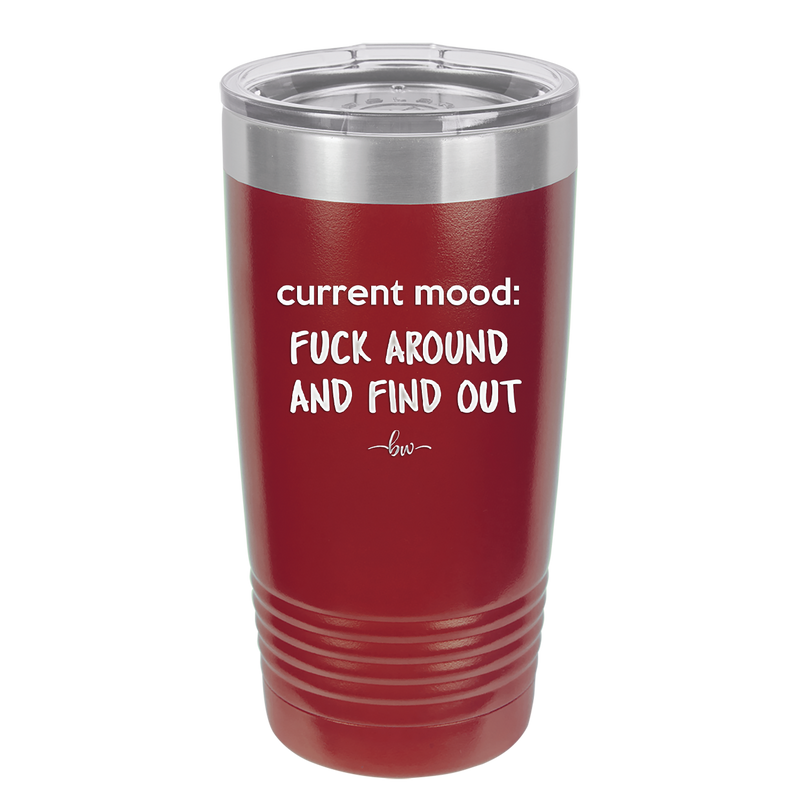 Current Mood: Fuck Around and Find Out - Laser Engraved Stainless Steel Drinkware - 2382 -