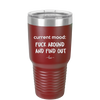 Current Mood: Fuck Around and Find Out - Laser Engraved Stainless Steel Drinkware - 2382 -