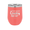 Current Mood: Cranky with a Hint of Fuck Off - Laser Engraved Stainless Steel Drinkware - 2383 -