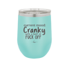 Current Mood: Cranky with a Hint of Fuck Off - Laser Engraved Stainless Steel Drinkware - 2383 -