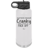 Current Mood: Cranky with a Hint of Fuck Off - Laser Engraved Stainless Steel Drinkware - 2383 -