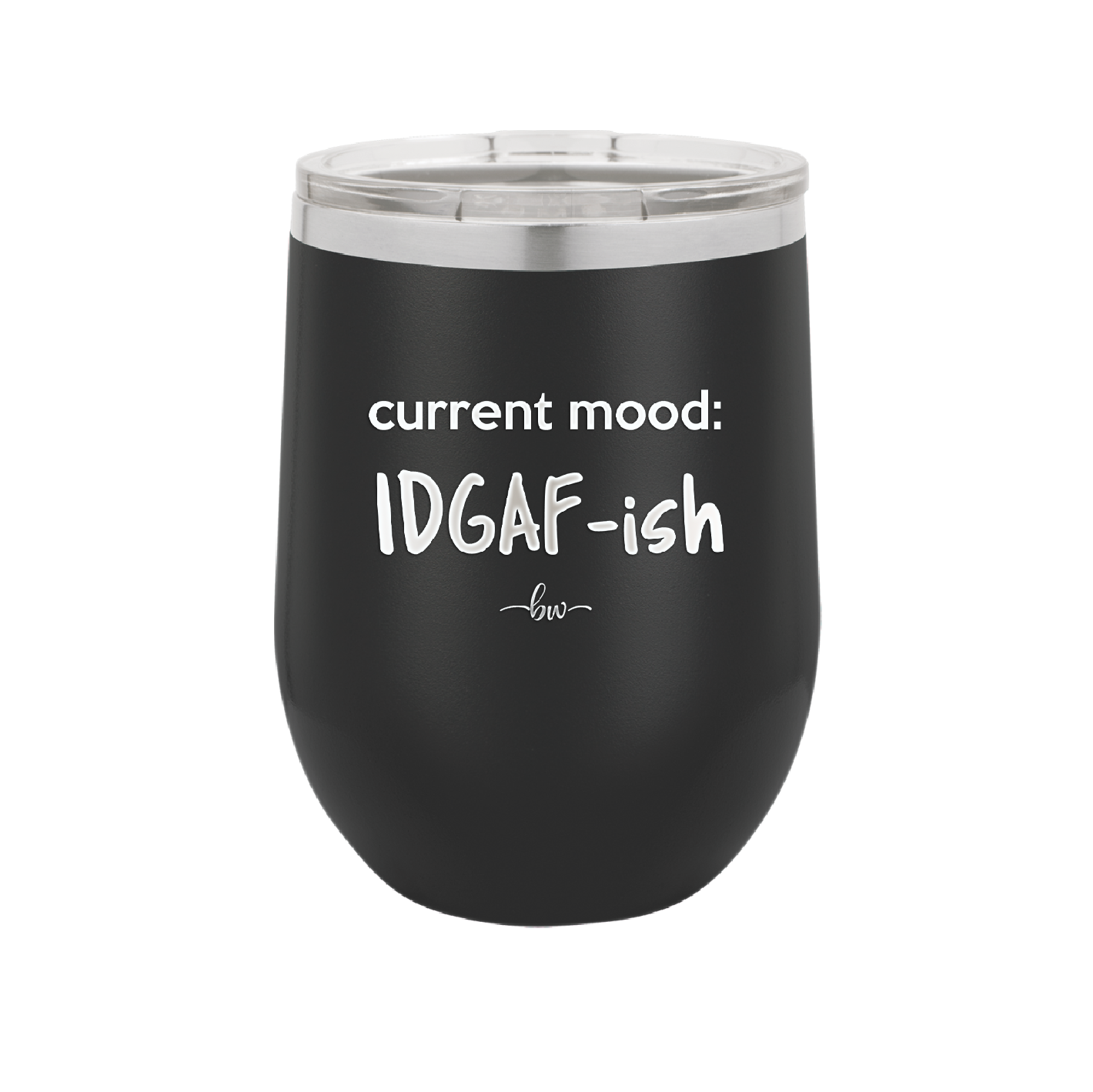Current Mood: IDGAF ish - Laser Engraved Stainless Steel Drinkware - 2384 -