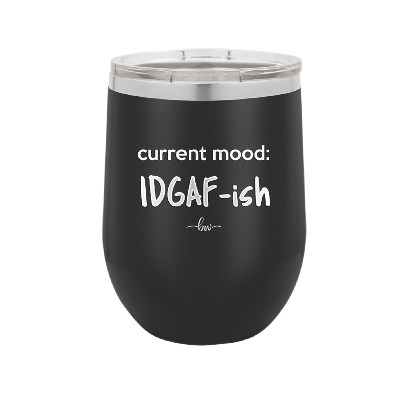 Current Mood: IDGAF ish - Laser Engraved Stainless Steel Drinkware - 2384 -