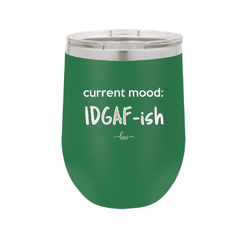 Current Mood: IDGAF ish - Laser Engraved Stainless Steel Drinkware - 2384 -
