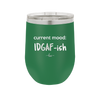 Current Mood: IDGAF ish - Laser Engraved Stainless Steel Drinkware - 2384 -