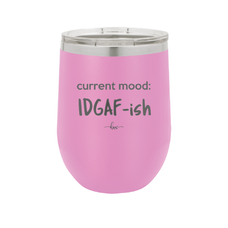 Current Mood: IDGAF ish - Laser Engraved Stainless Steel Drinkware - 2384 -