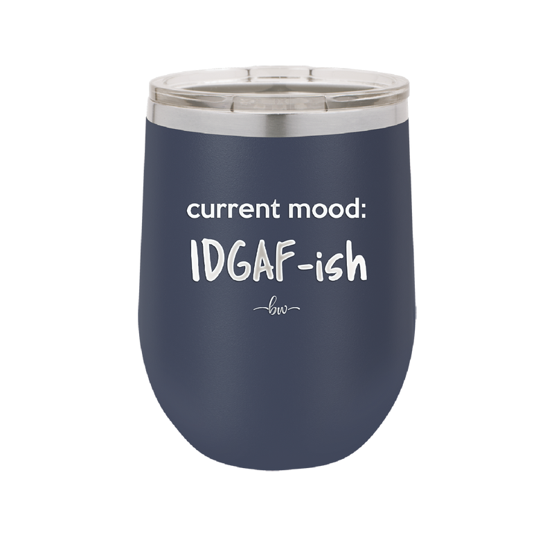 Current Mood: IDGAF ish - Laser Engraved Stainless Steel Drinkware - 2384 -