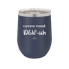 Current Mood: IDGAF ish - Laser Engraved Stainless Steel Drinkware - 2384 -