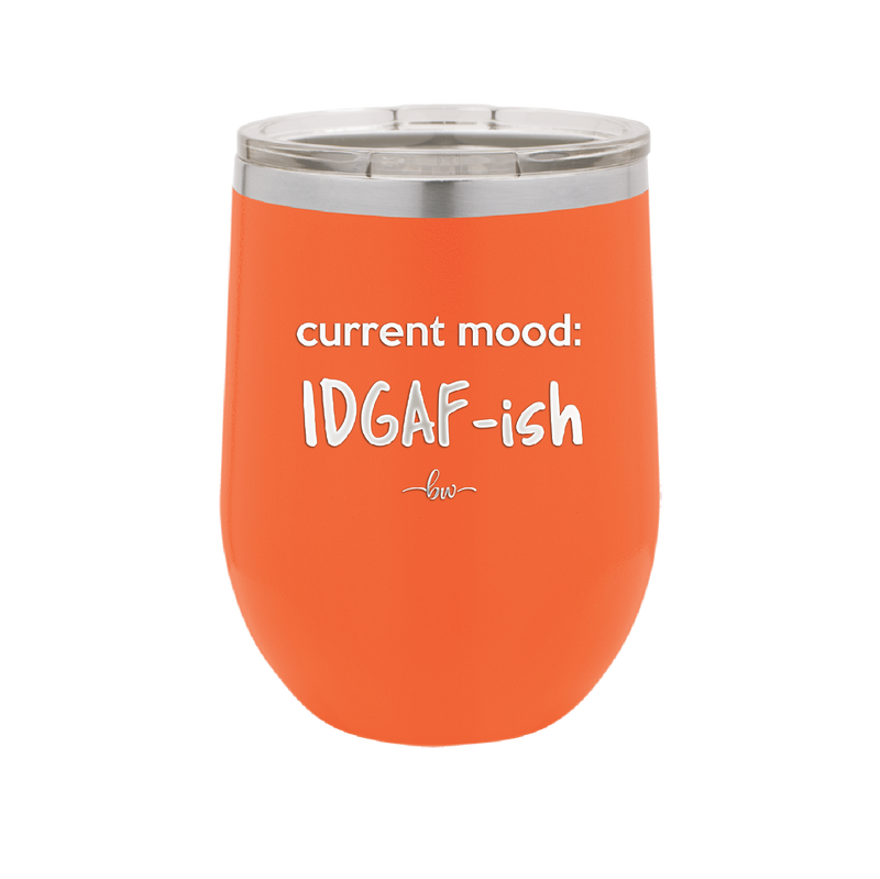 Current Mood: IDGAF ish - Laser Engraved Stainless Steel Drinkware - 2384 -