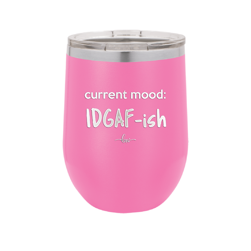 Current Mood: IDGAF ish - Laser Engraved Stainless Steel Drinkware - 2384 -
