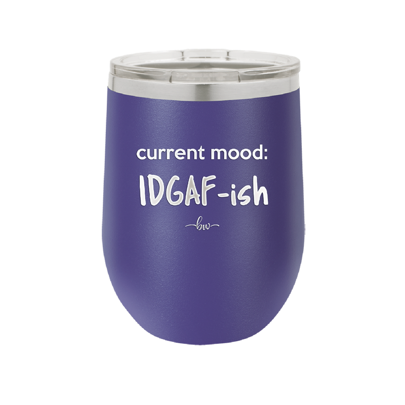 Current Mood: IDGAF ish - Laser Engraved Stainless Steel Drinkware - 2384 -