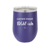 Current Mood: IDGAF ish - Laser Engraved Stainless Steel Drinkware - 2384 -