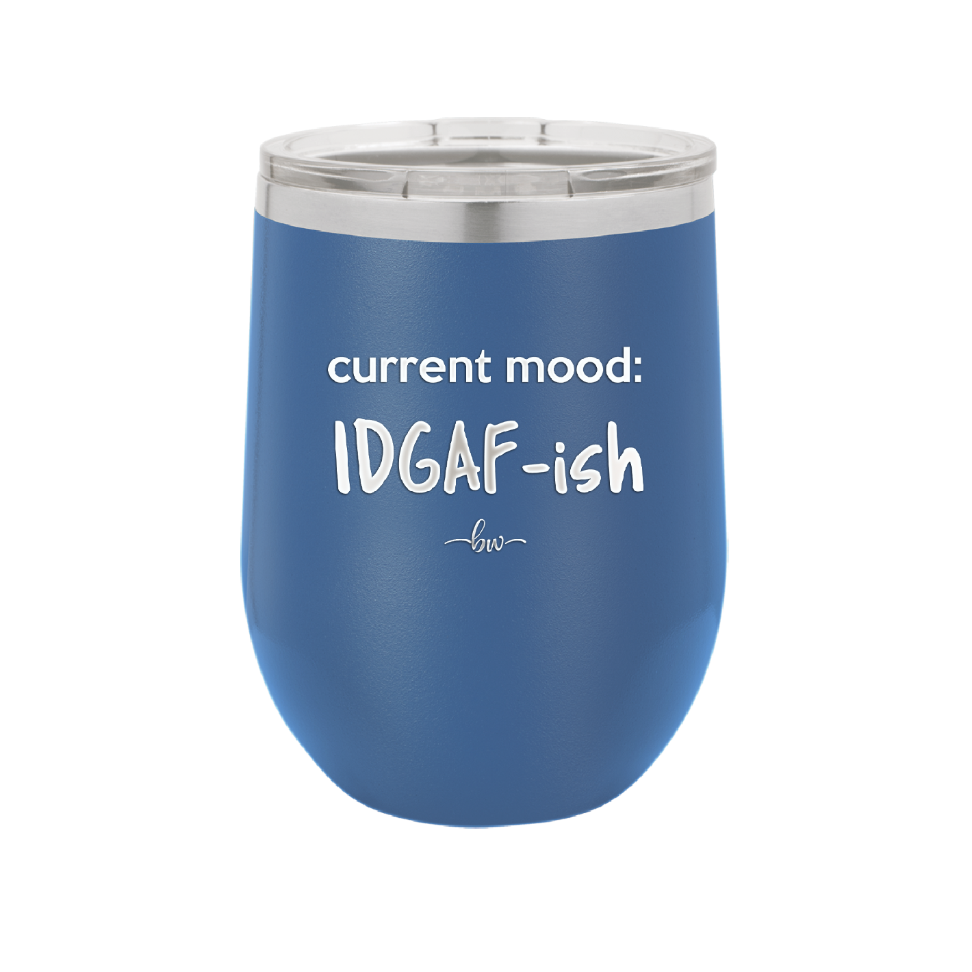 Current Mood: IDGAF ish - Laser Engraved Stainless Steel Drinkware - 2384 -