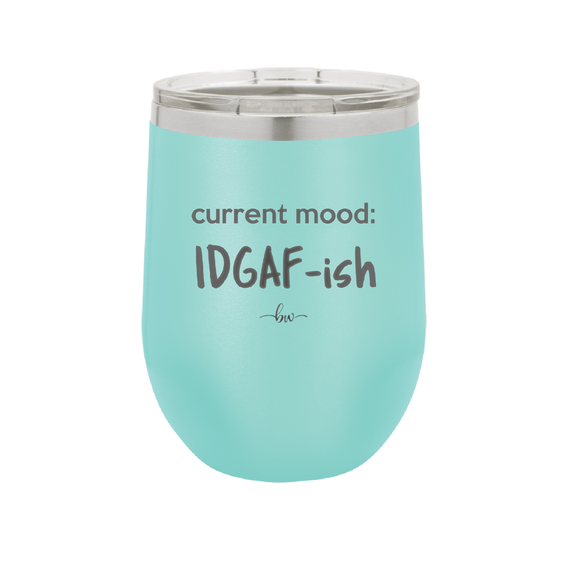 Current Mood: IDGAF ish - Laser Engraved Stainless Steel Drinkware - 2384 -