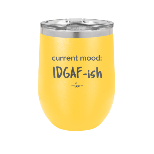 Current Mood: IDGAF ish - Laser Engraved Stainless Steel Drinkware - 2384 -