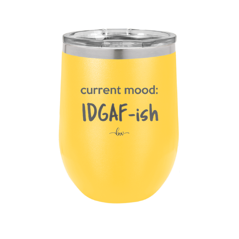 Current Mood: IDGAF ish - Laser Engraved Stainless Steel Drinkware - 2384 -