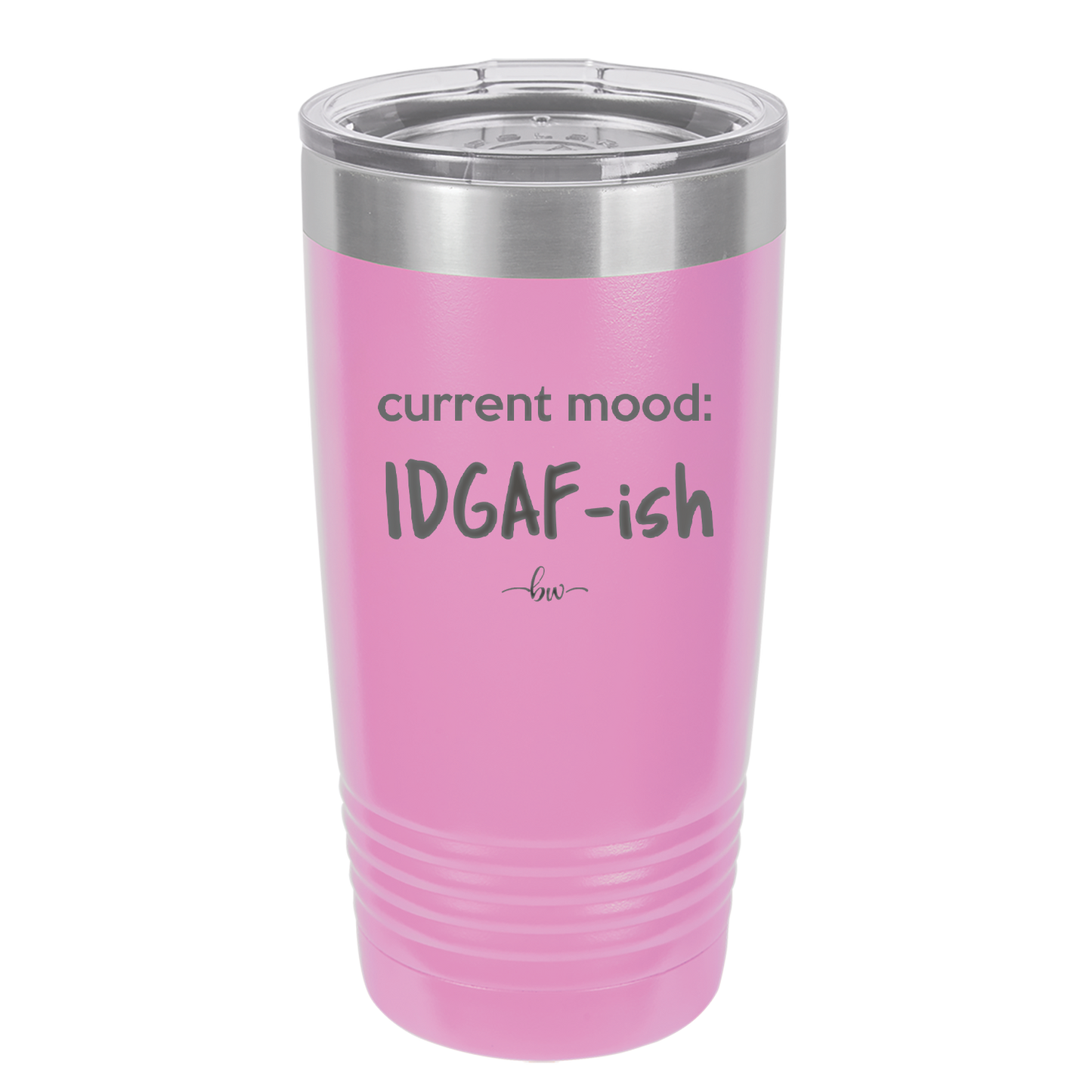 Current Mood: IDGAF ish - Laser Engraved Stainless Steel Drinkware - 2384 -