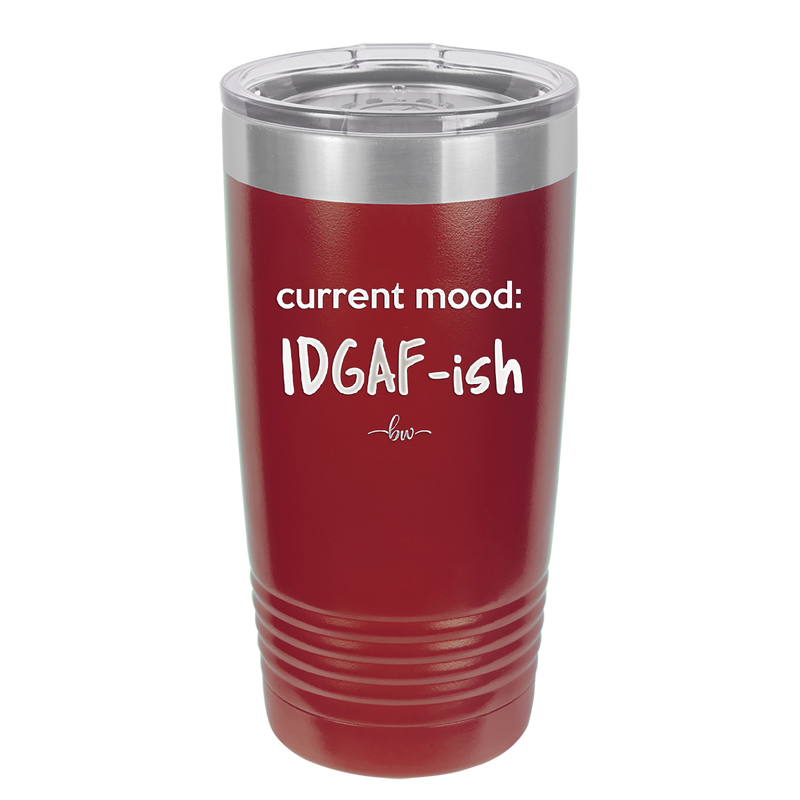 Current Mood: IDGAF ish - Laser Engraved Stainless Steel Drinkware - 2384 -