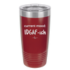 Current Mood: IDGAF ish - Laser Engraved Stainless Steel Drinkware - 2384 -