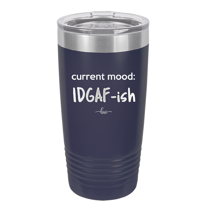 Current Mood: IDGAF ish - Laser Engraved Stainless Steel Drinkware - 2384 -