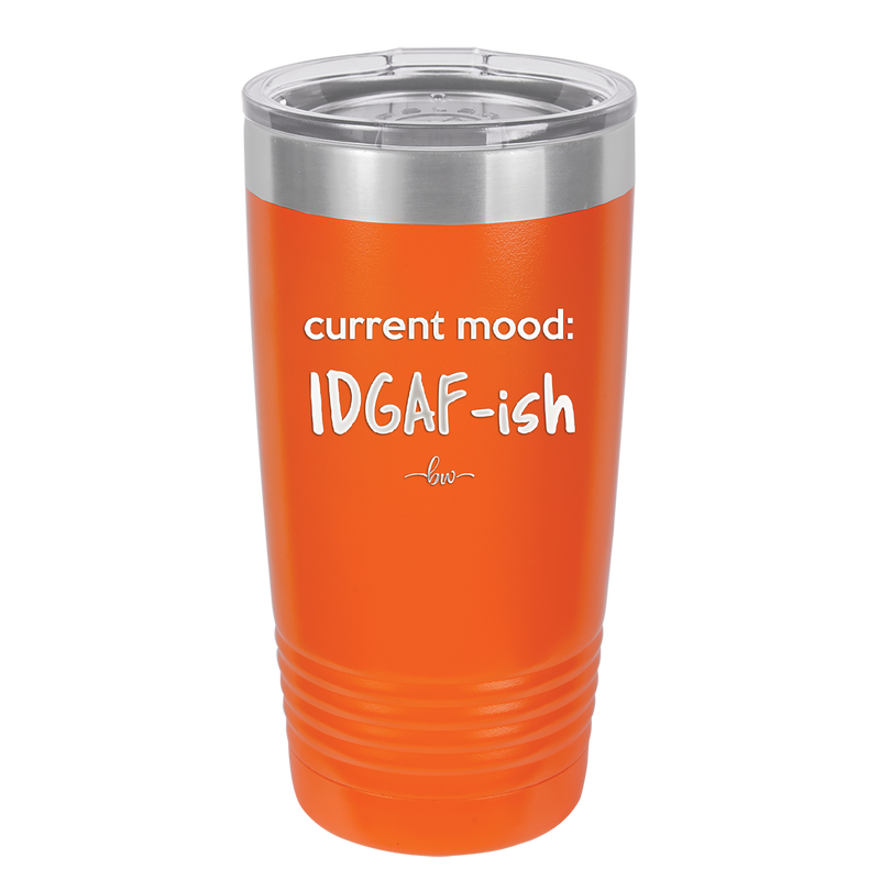 Current Mood: IDGAF ish - Laser Engraved Stainless Steel Drinkware - 2384 -