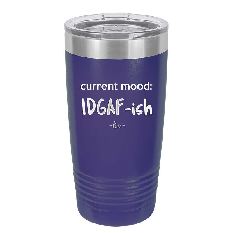 Current Mood: IDGAF ish - Laser Engraved Stainless Steel Drinkware - 2384 -